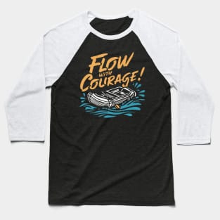 Flow with courage, Rafting Baseball T-Shirt